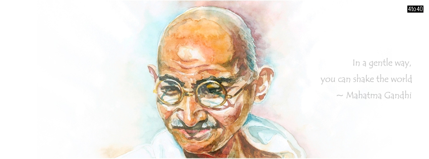 In a gentle way, you can shake the world - Mahatma Gandhi