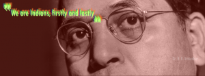 We Are Indians - First and Lastly - Dr. B.R. Ambedkar