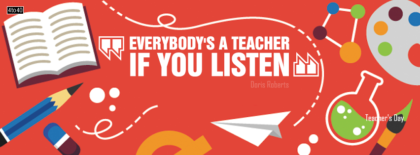 Everybody is a teacher if you listen - Facebook Cover