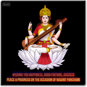 Goddess Saraswati - Wishing you Happiness, Good Fortune, Success - Peace & Progress on the occasion of Basant Panchami