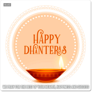 Happy Dhanteras to you. As the festivities begin, we pray for the best of your health, happiness and success.