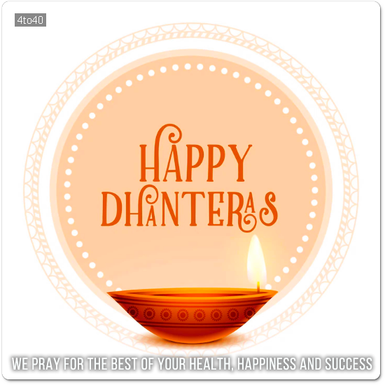 Happy Dhanteras to you. As the festivities begin, we pray for the best of your health, happiness and success.