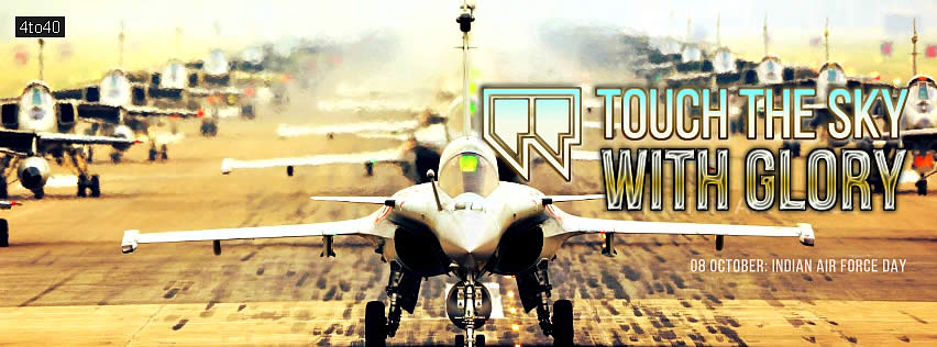 Touch the sky with Glory - Motto of IAF