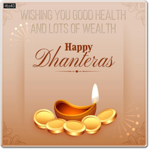 May there is health for us to enjoy the wealth that we have in our lives. Wishing you good health and lots of wealth on Dhanteras.