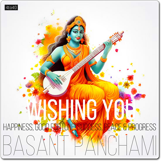 Wishing you Happiness, Good fortune, Success, Peace, & Progress on the occasion of Basant Panchami