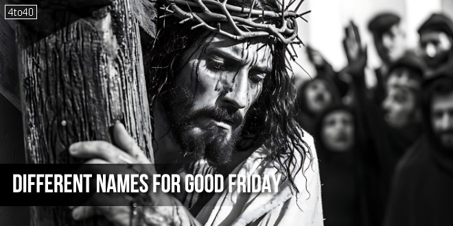Different Names For Celebration Of Holy Friday: Good Friday