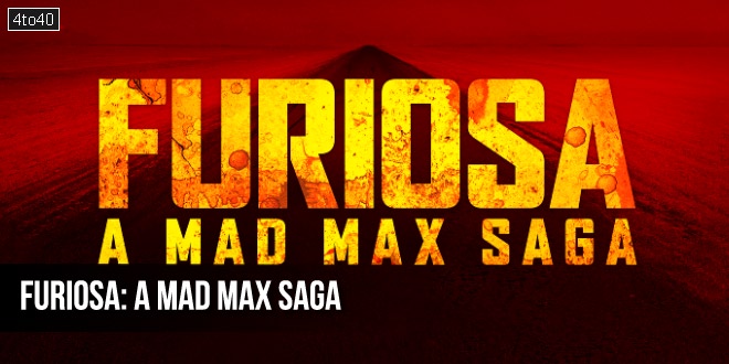 Furiosa: A Mad Max Saga - 2024 Hollywood Action Adventure Film