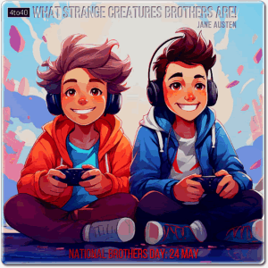 What Strange Creatures Brothers Are - National Brother's Day Greeting