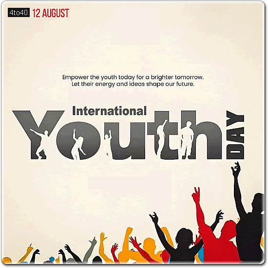 Empower the youth today for a brighter tomorrow - International Youth Day