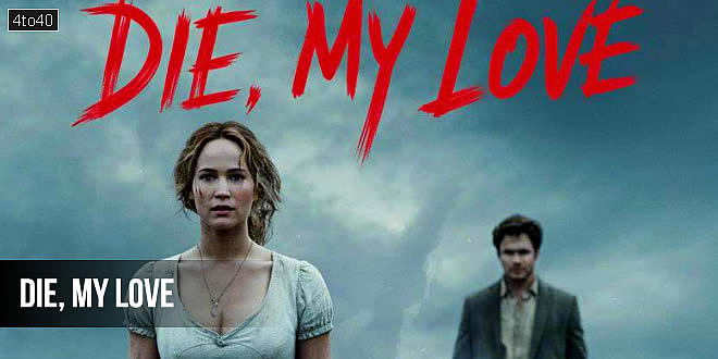 Die My Love: 2025 American Psychological Dark Comedy-Drama Film