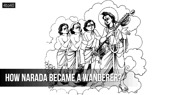 How Narada Became a Wanderer?