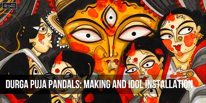 Durga Puja Pandals: Making and Idol Installation