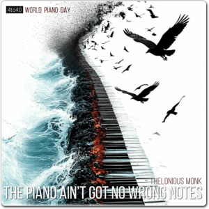 The piano ain’t got no wrong notes. ~ Thelonious Monk