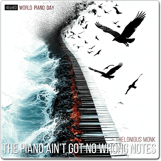 The piano ain’t got no wrong notes. ~ Thelonious Monk