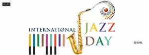 International Jazz Day celebrates the historical, cultural, and educational contribution of this popular genre of music