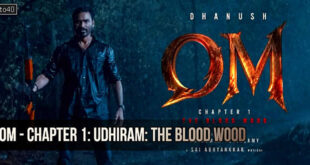 Om - Chapter 1: Udhiram: The Blood Wood - 2026 Dhanush Tamil Action Thriller Film Trailer & Review