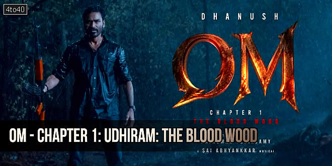 Om - Chapter 1: Udhiram: The Blood Wood - 2026 Dhanush Tamil Action Thriller Film Trailer & Review