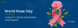World Rose Day - September 22nd - raise awareness about cancer and to show support for cancer patients and their families