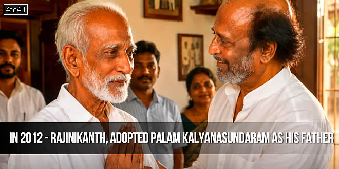 In 2012 - Rajinikanth, adopted Palam Kalyanasundaram as his father